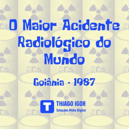 Maior Acidente Radiológico do Mundo